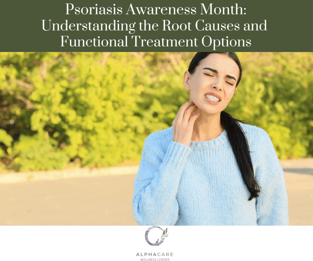 Psoriasis Awareness Month Understanding the Root Causes and Functional Treatment Options